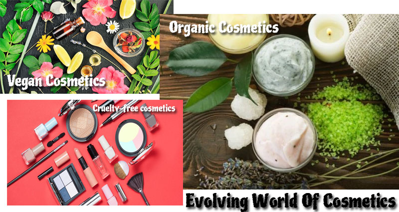 Evolving World Of Cosmetics: About Vegan, Organic And Cruelty-Free Cosmetics