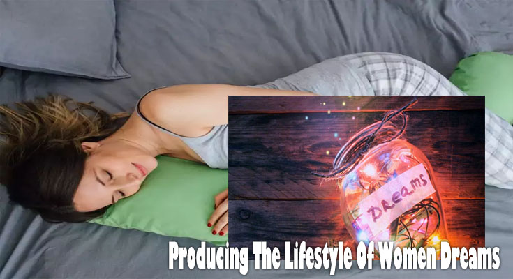Producing The Lifestyle Of Women Dreams